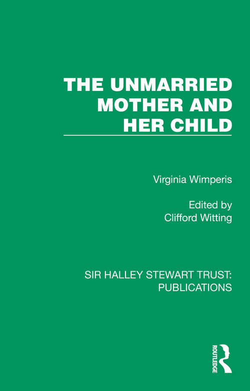 Book cover of The Unmarried Mother and Her Child (Sir Halley Stewart Trust: Publications)