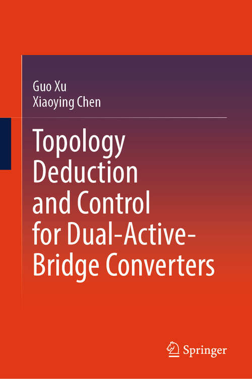 Book cover of Topology Deduction and Control for Dual-Active-Bridge Converters (2024)