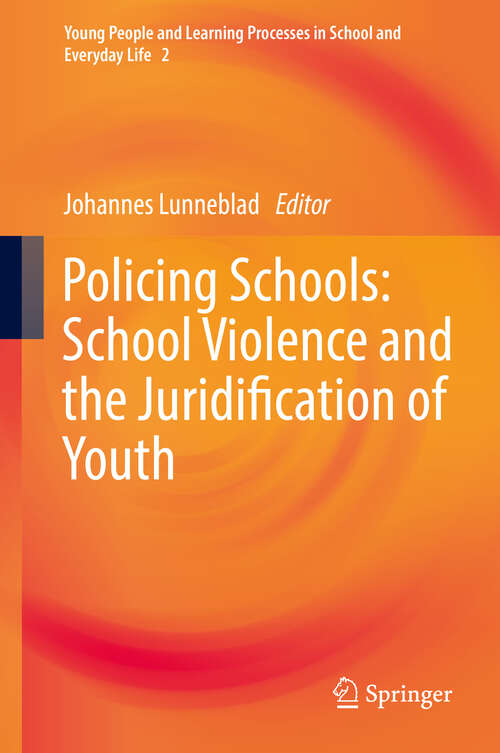 Book cover of Policing Schools: School Violence and the Juridification of Youth (1st ed. 2019) (Young People and Learning Processes in School and Everyday Life #2)