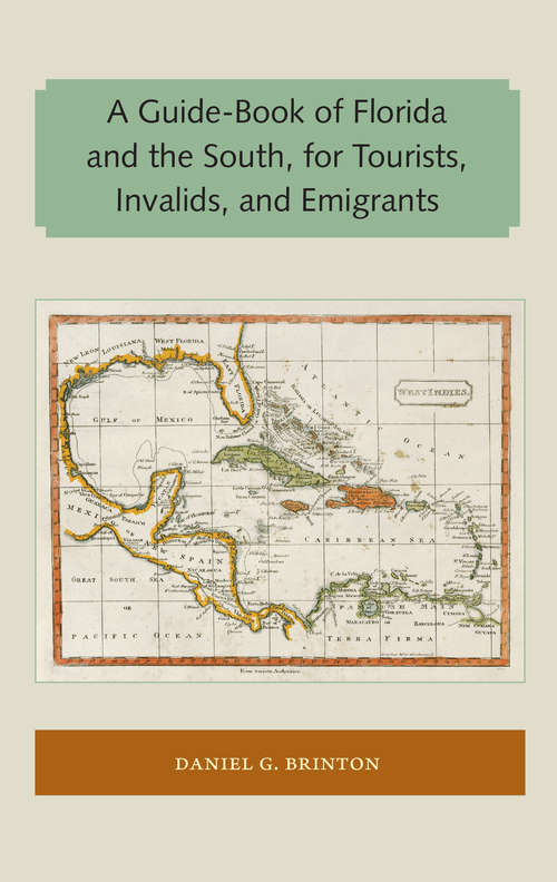 Book cover of A Guide-Book of Florida and the South, for Tourists, Invalids, and Emigrants: For Tourists, Invalids And Emigrants, With A Map Of The St. John River (classic Reprint) (Florida and the Caribbean Open Books Series)