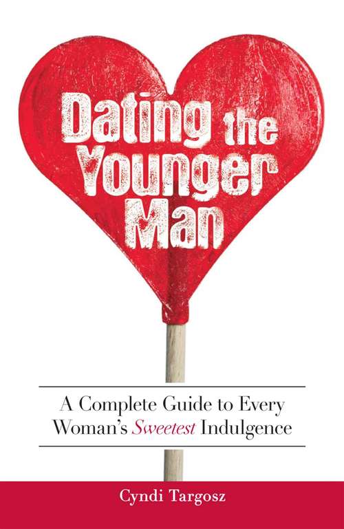 Book cover of Dating the Younger Man: Guide to Every Woman's Sweetest Indulgence