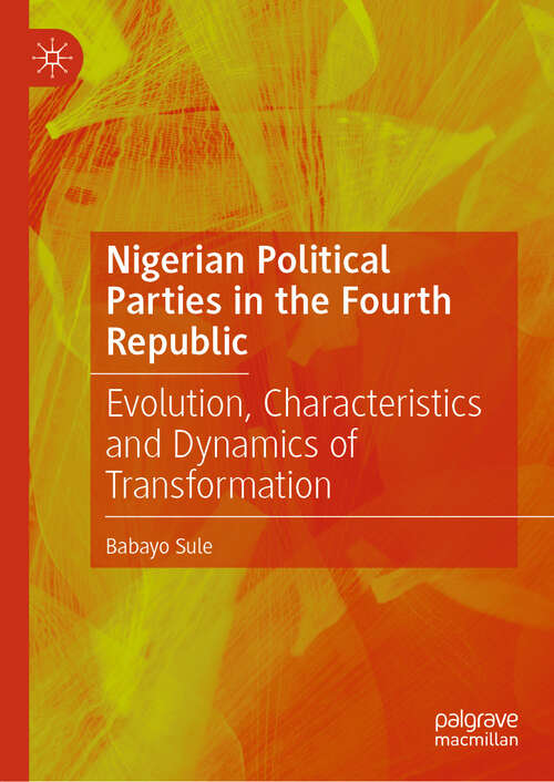 Book cover of Nigerian Political Parties in the Fourth Republic: Evolution, Characteristics and Dynamics of Transformation