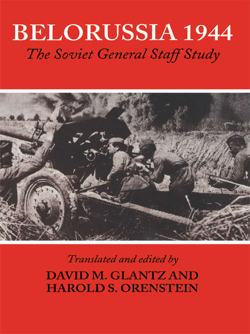 Book cover of Belorussia 1944: The Soviet General Staff Study (2) (Soviet (Russian) Study of War: No. 12)