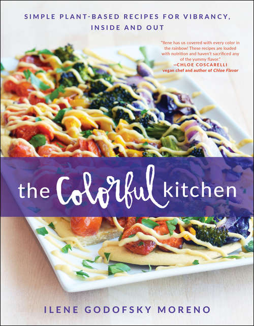Book cover of The Colorful Kitchen: Simple Plant-Based Recipes for Vibrancy, Inside and Out