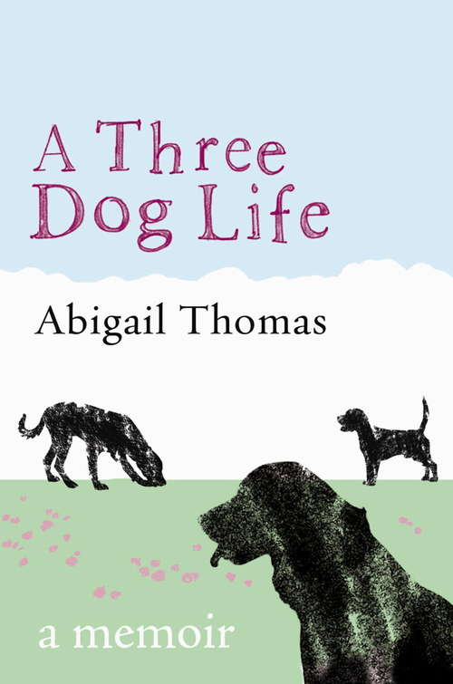 Book cover of A Three Dog Life: A Memoir