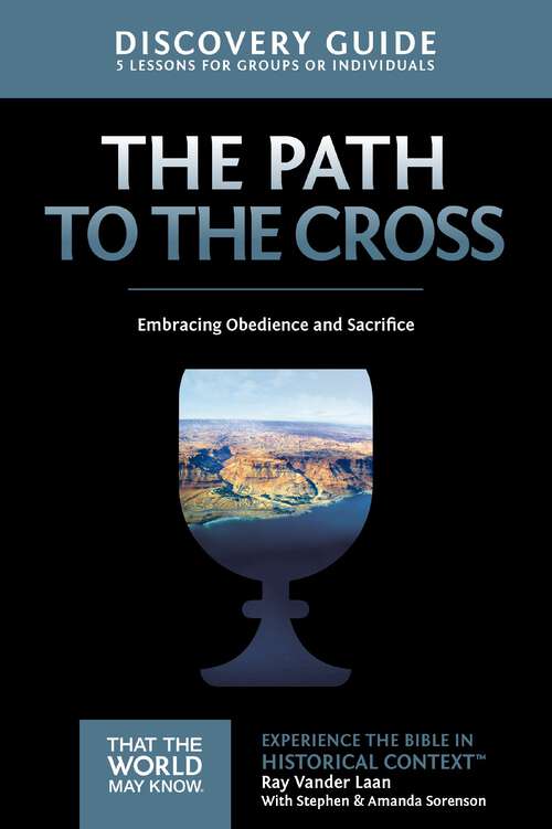 Book cover of The Path to the Cross Discovery Guide: Embracing Obedience and Sacrifice (That the World May Know)