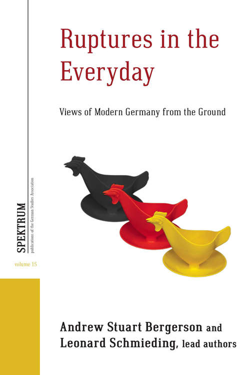 Book cover of Ruptures in the Everyday: Views of Modern Germany from the Ground (Spektrum: Publications of the German Studies Association #15)