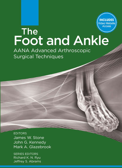Book cover of The Foot and Ankle: AANA Advanced Arthroscopic Surgical Techniques (AANA Advanced Arthroscopic Techniques series)