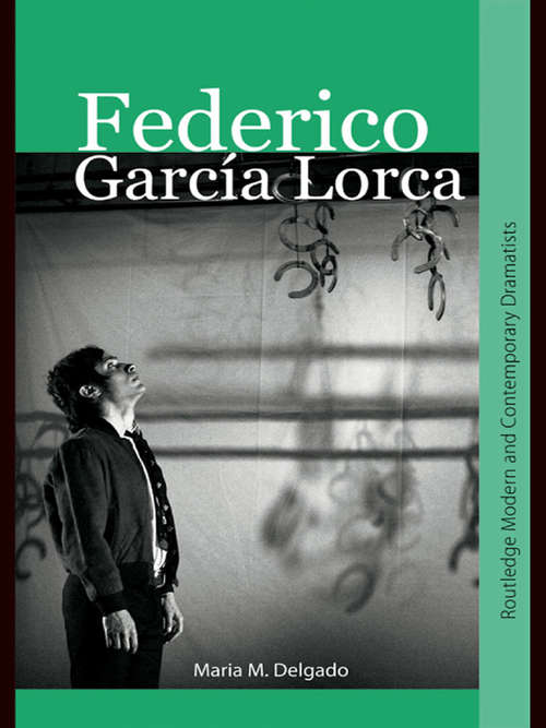 Book cover of Federico García Lorca (Routledge Modern and Contemporary Dramatists)