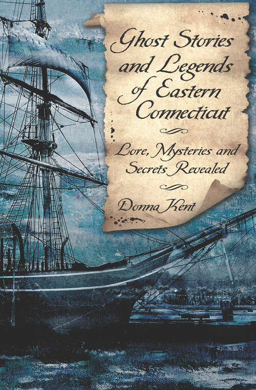 Book cover of Ghost Stories and Legends of Eastern Connecticut: Lore, Mysteries and Secrets Revealed (Haunted America)