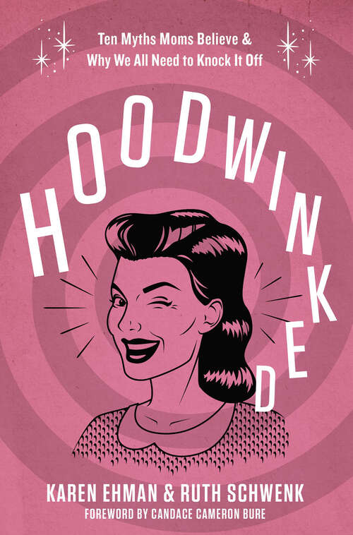 Book cover of Hoodwinked: Ten Myths Moms Believe & Why We All Need to Knock It Off