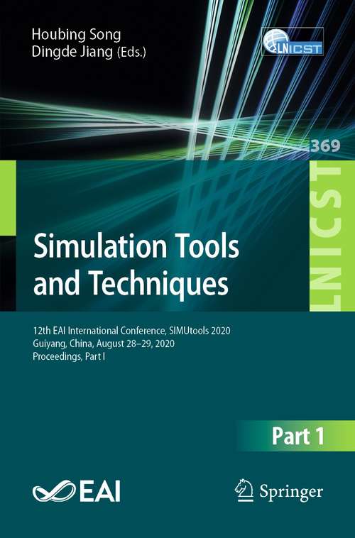 Book cover of Simulation Tools and Techniques: 12th EAI International Conference, SIMUtools 2020, Guiyang, China, August 28-29, 2020, Proceedings, Part I (1st ed. 2021) (Lecture Notes of the Institute for Computer Sciences, Social Informatics and Telecommunications Engineering #369)