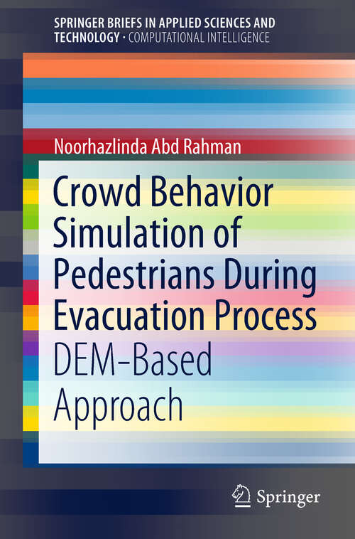 Book cover of Crowd Behavior Simulation of Pedestrians During Evacuation Process: Dem-based Approach (1st ed. 2019) (SpringerBriefs in Applied Sciences and Technology)