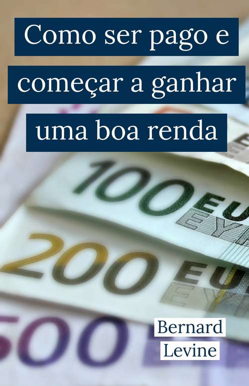 Book cover of Como ser pago e começar a ganhar uma boa renda