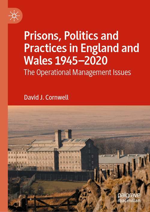 Book cover of Prisons, Politics and Practices in England and Wales 1945–2020: The Operational Management Issues (1st ed. 2022)