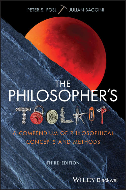 Book cover of The Philosopher's Toolkit: A Compendium of Philosophical Concepts and Methods (3) (Wiley Desktop Editions Ser.)