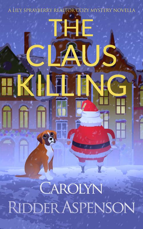 Book cover of The Claus Killing: A Lily Sprayberry Realtor Holiday Cozy Mystery Novella (The Lily Sprayberry Realtor Cozy Mystery Novellas #8)