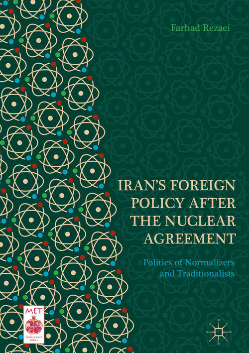 Book cover of Iran’s Foreign Policy After the Nuclear Agreement: Politics Of Normalizers And Traditionalists (1st ed. 2019) (Middle East Today Series)