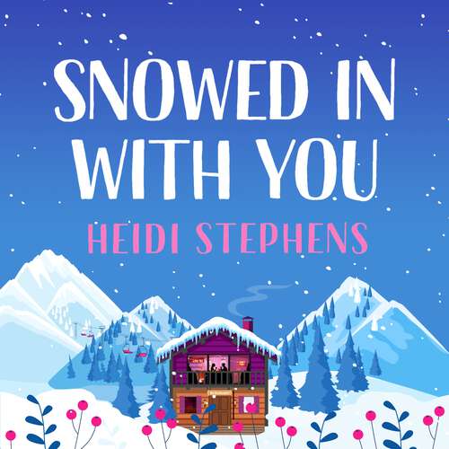 Book cover of Snowed In with You: Escape with the BRAND-NEW moving and unforgettable novel from award-winning Heidi Stephens