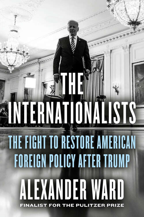 Book cover of The Internationalists: The Fight to Restore American Foreign Policy After Trump