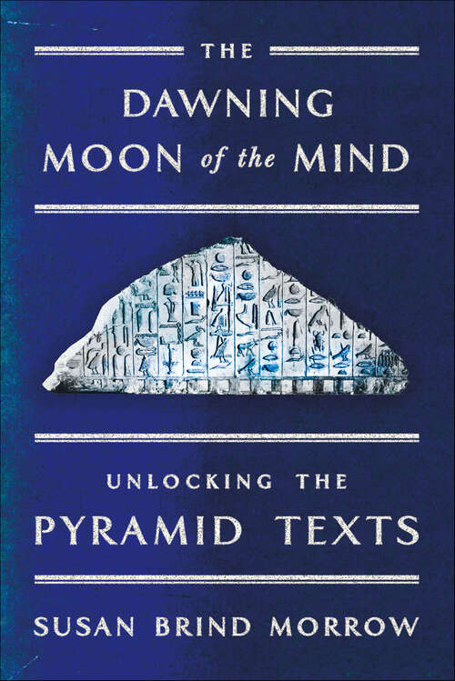 Book cover of The Dawning Moon of the Mind: Unlocking the Pyramid Texts