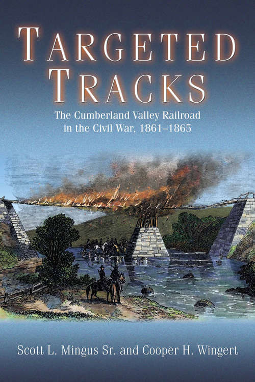 Book cover of Targeted Tracks: The Cumberland Valley Railroad in the Civil War, 1861–1865