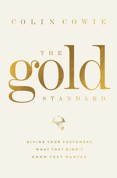 Book cover of The Gold Standard: Giving Your Customers What They Didn't Know They Wanted