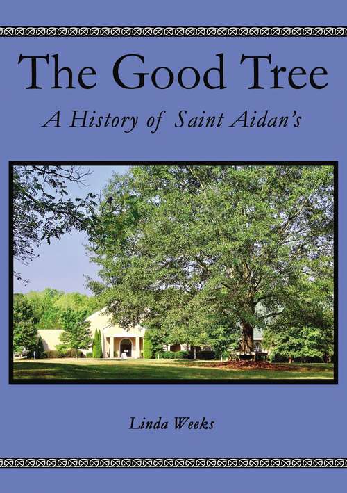 Book cover of The Good Tree: A History of Saint Aidan’s