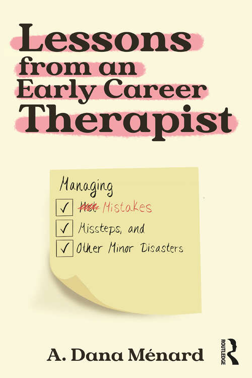 Book cover of Lessons from An Early Career Therapist: Managing Mistakes, Missteps, and Other Minor Disasters