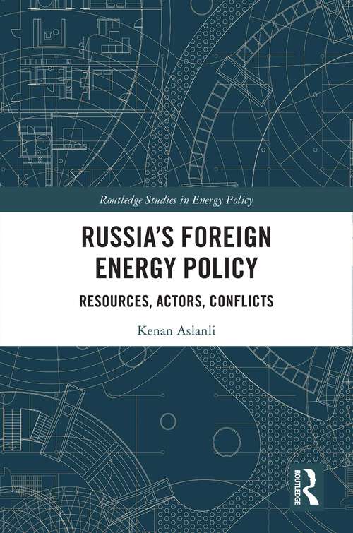 Book cover of Russia’s Foreign Energy Policy: Resources, Actors, Conflicts (Routledge Studies in Energy Policy)