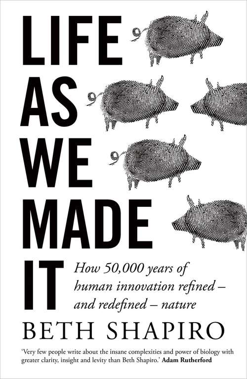 Book cover of Life as We Made It: How 50,000 years of human innovation refined – and redefined – nature