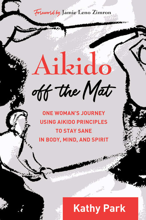 Book cover of Aikido Off the Mat: One Woman's Journey Using Aikido Principles to Stay Sane in Body, Mind, and  Spirit