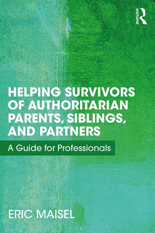 Book cover of Helping Survivors of Authoritarian Parents, Siblings, and Partners: A Guide for Professionals