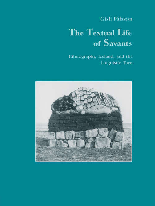 Book cover of The Textual Life of Savants: Ethnography, Iceland, and the Linguistic Turn (Studies in Anthropology and History)