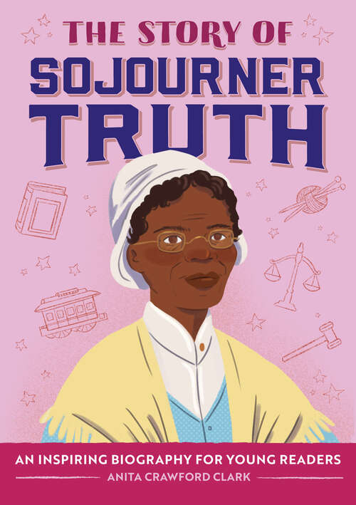 Book cover of The Story of Sojourner Truth: An Inspiring Biography for Young Readers (The Story of Biographies)