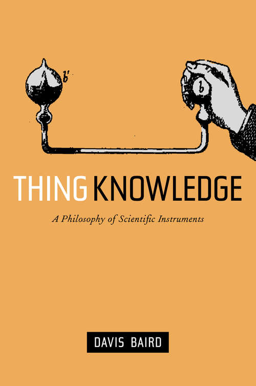 Book cover of Thing Knowledge: A Philosophy of Scientific Instruments