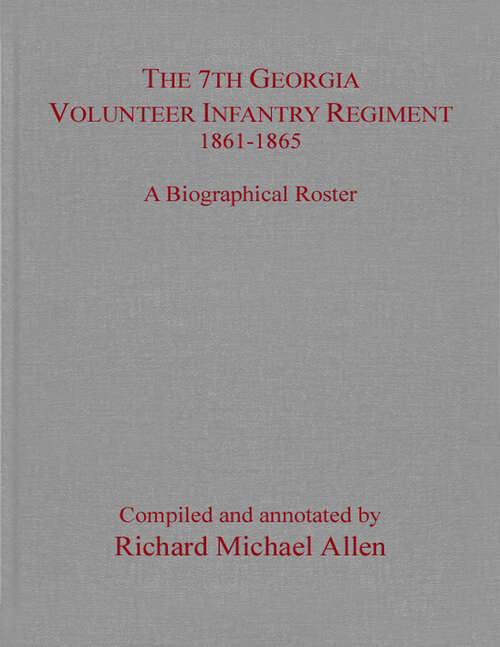 Book cover of The 7th Georgia Volunteer Infantry Regiment 1861–1865: A Biographical Roster