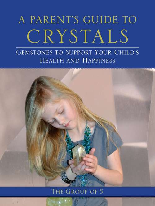 Book cover of A Parent's Guide to Crystals: Gemstones to Support Your Child's Health and Happiness