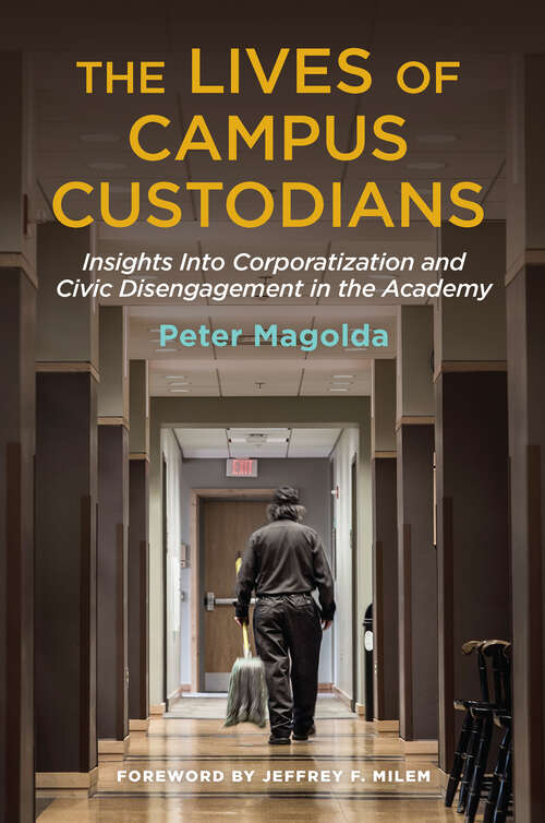 Book cover of The Lives of Campus Custodians: Insights into Corporatization and Civic Disengagement in the Academy