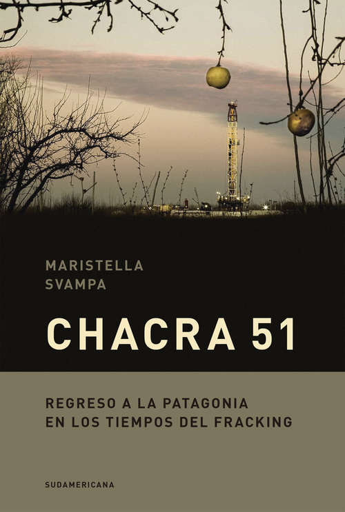 Book cover of Chacra 51: Regreso a la Patagonia en los tiempos del fracking