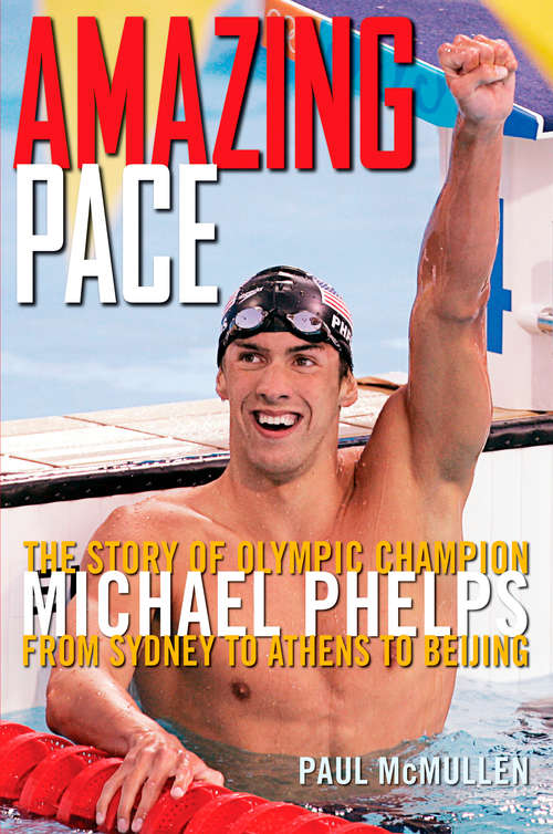 Book cover of Amazing Pace: The Story of Olympic Champion Michael Phelps from Sydney to Athens to Beijing