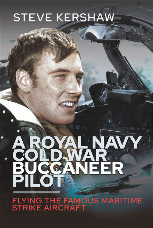 Book cover of A Royal Navy Cold War Buccaneer Pilot: Flying the Famous Maritime Strike Aircraft