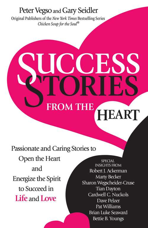 Book cover of Success Stories from the Heart: Passionate and Caring Stories to Open the Heart and Energize the Spirit to Succeed in Life and Love