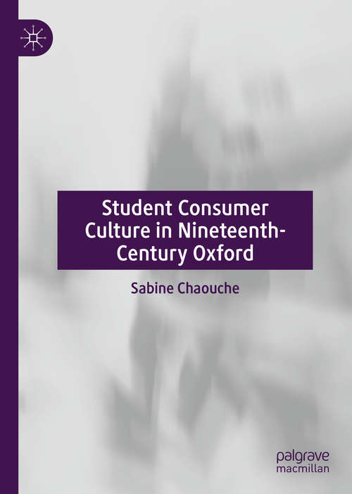 Book cover of Student Consumer Culture in Nineteenth-Century Oxford (1st ed. 2020)