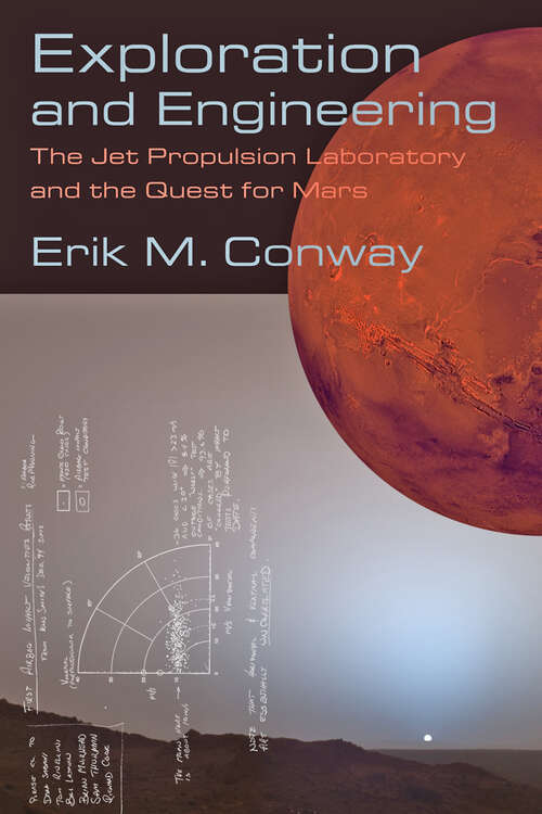 Book cover of Exploration and Engineering: The Jet Propulsion Laboratory and the Quest for Mars (New Series in NASA History)