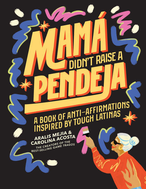 Book cover of Mamá Didn't Raise a Pendeja: Anti-Affirmations Inspired by Tough-Love Abuelas