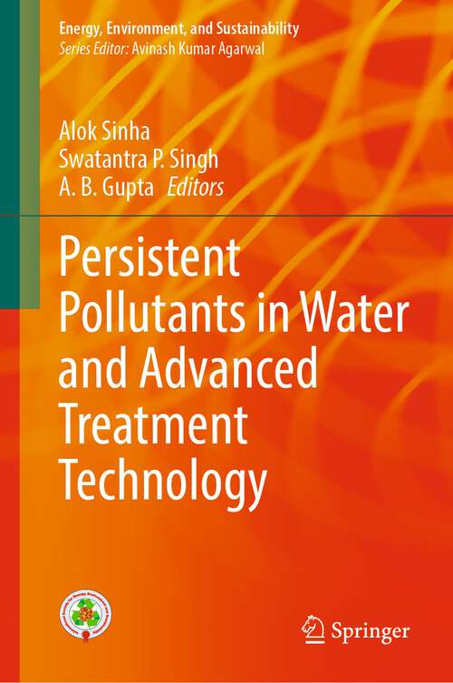 Book cover of Persistent Pollutants in Water and Advanced Treatment Technology (1st ed. 2023) (Energy, Environment, and Sustainability)