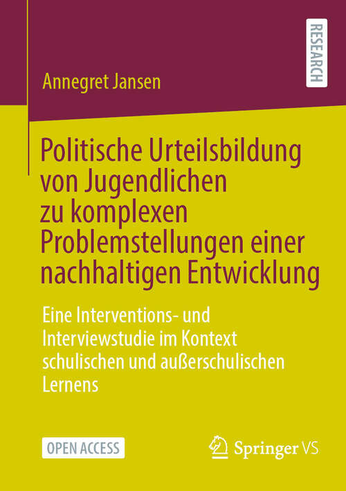 Book cover of Politische Urteilsbildung von Jugendlichen zu komplexen Problemstellungen einer nachhaltigen Entwicklung: Eine Interventions- und Interviewstudie im Kontext schulischen und außerschulischen Lernens