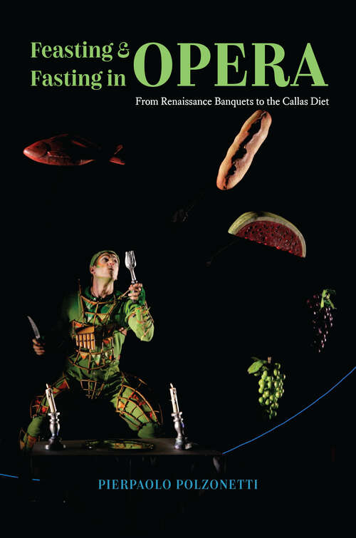 Book cover of Feasting & Fasting in Opera: From Renaissance Banquets to the Callas Diet