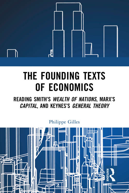 Book cover of The Founding Texts of Economics: Reading Smith’s Wealth of Nations, Marx’s Capital and Keynes’s General Theory